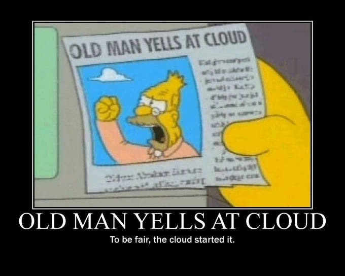 Old man yells at cloud meme